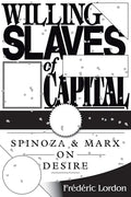 Willing Slaves of Capital: Spinoza and Marx on Desire - Paperback