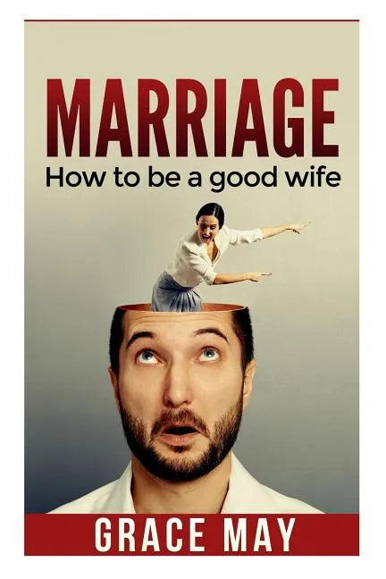 Marriage: How to be a good wife: 7 things you must know to fix your marriage and have a happy relationship (restore intimacy, jo - Paperback