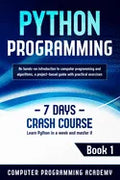 Python Programming: Learn Python in a Week and Master It. An Hands-On Introduction to Computer Programming and Algorithms, a Project-Based - Paperback