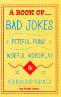 A Book of Bad Jokes, Pitiful Puns, Woeful Wordplay and Ridiculous Riddles (Hardcover) - Hardcover