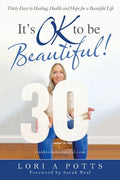 It's Ok to Be Beautiful!: Thirty Days to Healing, Health and Hope for a Beautiful Life - Paperback