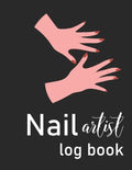Nail Artist Log Book: Nail Planner Book - Nail Artist Design Notebook - Beauty Maker Logbook- Nail Artist Planner, Nail Technician Organizer - Paperback