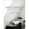 Perfect Imperfect: The Beauty of Accident Age and Patina - Hardcover