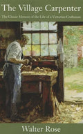 The Village Carpenter: The Classic Memoir of the Life of a Victorian Craftsman - Paperback