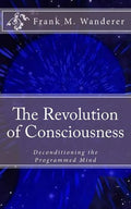 The Revolution of Consciousness: Deconditioning the Programmed Mind - Paperback