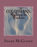 Colossians: Walking in Wisdom: A Bible Study on the New Testament Book of Colossians - Paperback