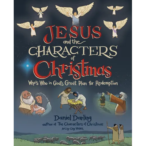 Jesus and the Characters of Christmas: Who's Who in God's Great Plan for Redemption - Hardcover