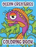 Ocean Creatures Coloring Book: Marine Life Animals Of The Deep Ocean - Paperback