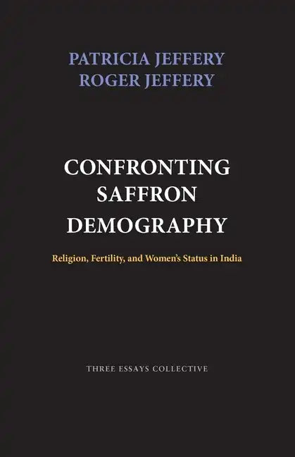 Confronting Saffron Demography: Religion, Fertility, and Women's Status in India - Paperback