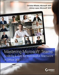 Mastering Microsoft Teams: Creating a Hub for Successful Teamwork in Office 365 - Paperback