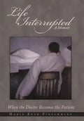 Life Interrupted: When the Doctor Becomes the Patient - Hardcover