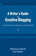 A Writer's Guide to Creative Blogging: Create the Writer's Blog You've Always Wanted - Paperback