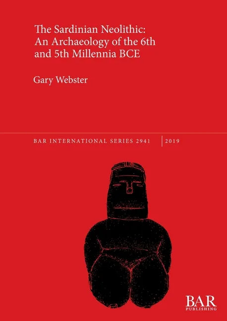 The Sardinian Neolithic: An Archaeology of the 6th and 5th Millennia BCE - Paperback