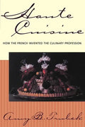 Haute Cuisine: How the French Invented the Culinary Profession - Paperback