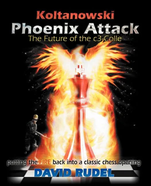 Koltanowski-Phoenix Attack-The Future of the C3-Colle: Putting the Fire Back Into a Classic Chess Opening - Paperback