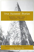 True Richmond Stories: Historic Tales from Virginia's Capital - Hardcover