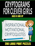 Crytograms for Clever Girls: Inspirational Motivational and Uplifting Quotes for Girls - Large Easy to Read Print - 200 Activity Puzzles for Girls - Paperback