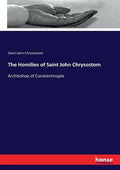 The Homilies of Saint John Chrysostom: Archbishop of Constantinople - Paperback
