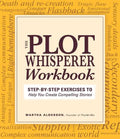 Plot Whisperer Workbook: Step-By-Step Exercises to Help You Create Compelling Stories - Paperback