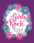 Girls Rock! - How To Draw and Doodle Book: A Fun Activity Book for Girls and Children Ages 6, 7, 8, 9, 10, 11, and 12 Years Old - A Funny Arts and Cra - Paperback
