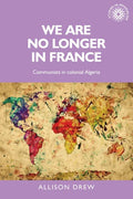 We Are No Longer in France: Communists in Colonial Algeria - Paperback