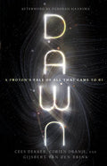 Dawn: A Proton's Tale of All That Came to Be - Paperback
