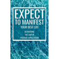 Expect to Manifest Your Best Life: Activating the Law of Positive Expectation - Paperback