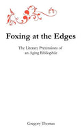Foxing at the Edges: The Literary Pretensions of an Aging Bibliophile - Paperback