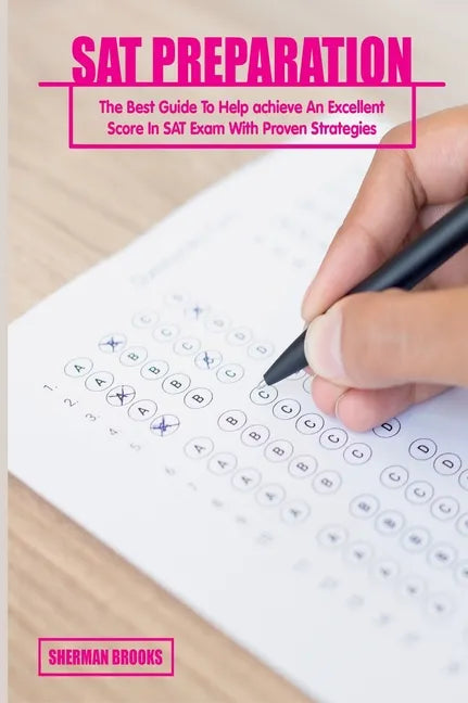 SAT Preparation: The Best Guide To Help achieve An Excellent Score In SAT Exam With Proven Strategies - Hardcover