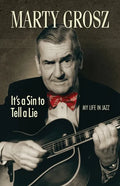 Marty Grosz: It's a Sin to Tell a Lie: My Life in Jazz - Paperback