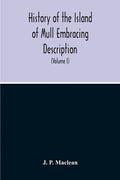 History Of The Island Of Mull Embracing Description, Climate, Geology, Flora, Fauna, Antiquities, Folk Lore, Superstitutions, Traditions, With An Acco - Paperback