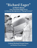 "Richard Eager" A Pilot's Story from Tennessee Eagle Scout to General Montgomery's "Flying Fortress" - Hardcover