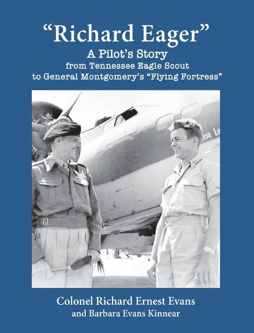 "Richard Eager" A Pilot's Story from Tennessee Eagle Scout to General Montgomery's "Flying Fortress" - Hardcover
