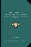Wrestliana: Or A Historical Account Of Ancient And Modern Wrestling (1823) - Paperback