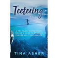 Teetering: A Frazzled, Overworked Person's Guide to Embrace Change and Find Balance - Paperback