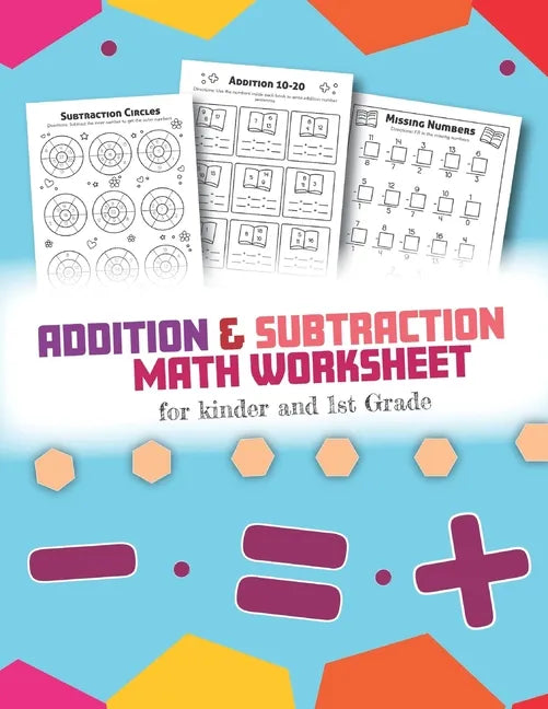 Addition and Subtraction Math Worksheet for Kinder and 1st grade: Over 45 Fun Designs For Boys And Girls - Educational Worksheets Daily Practice Workb - Paperback
