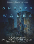 The Ghosts of Wales: A Collection of Ghost Stories across the Welsh Nation - Paperback