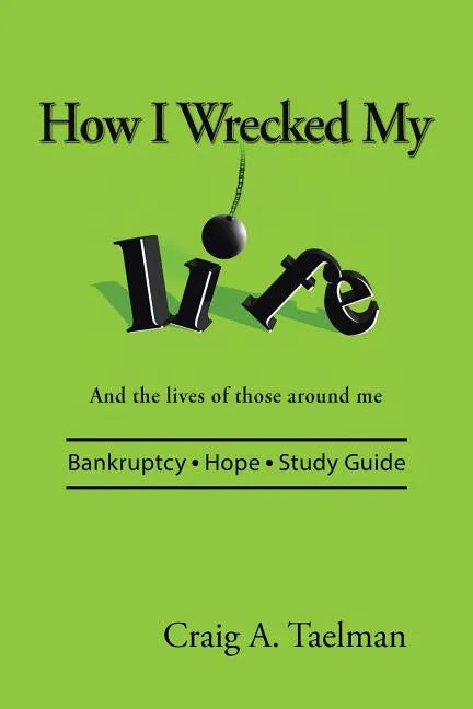 How I Wrecked My Life: And the lives of those around me - Paperback