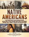 Native Americans: A Captivating Guide to Native American History and the Trail of Tears, Including Tribes Such as the Cherokee, Muscogee - Paperback