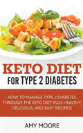 Keto Diet for Type 2 Diabetes, How to Manage Type 2 Diabetes Through the Keto Diet Plus Healthy, Delicious, and Easy Recipes! - Paperback