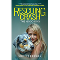 Rescuing Crash, the Good Dog - Hardcover