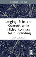 Longing, Ruin, and Connection in Hideo Kojima's Death Stranding - Hardcover
