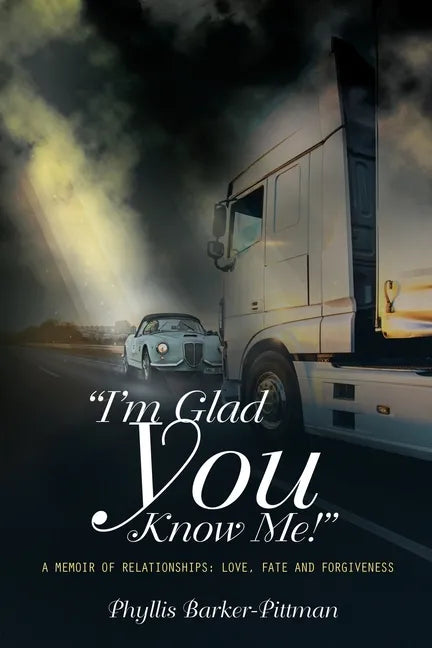 "I'm Glad You Know Me!" A Memoir of Relationships: Love, Fate, and Forgiveness (New Edition) - Paperback