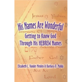His Names Are Wonderful: Getting to Know God Through His Hebrew Names - Paperback