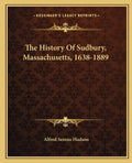 The History Of Sudbury, Massachusetts, 1638-1889 - Paperback