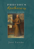 Precious Apothecary: A Catholic Grimoire - Hardcover