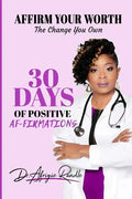 Affirm Your Worth: The Change You Own: 30 Days of Positive Af-firmations - Paperback