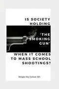 Is Society Holding The Smoking Gun' When it Comes to Mass School Shootings? - Paperback