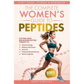 The Complete Women's Guide to Peptides: Cutting-Edge Biohacking Peptide Therapy to Restore Energy, Balance Hormones, Burn Fat, Enhance Natural Beauty, - Paperback