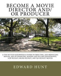 Become A Movie Director And/Or Producer: A Step-by-Step Handbook & Course In Directing, and Producing Movies, and in Financing, Making and Selling Ind - Paperback